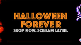 HALLOWEEN FOREVER Shop now. Scream later.